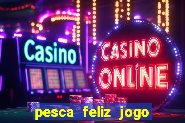 pesca feliz jogo cassino download